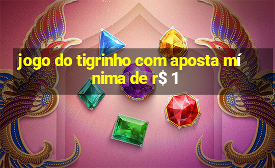 jogo do tigrinho com aposta mínima de r$ 1