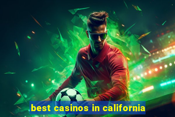 best casinos in california