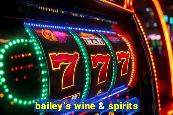 bailey’s wine & spirits