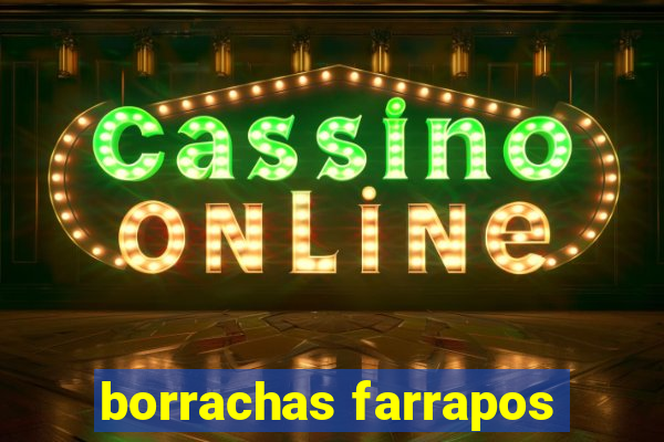 borrachas farrapos