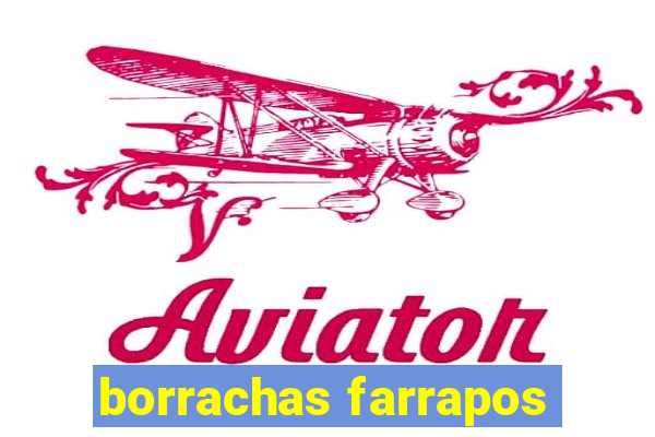 borrachas farrapos