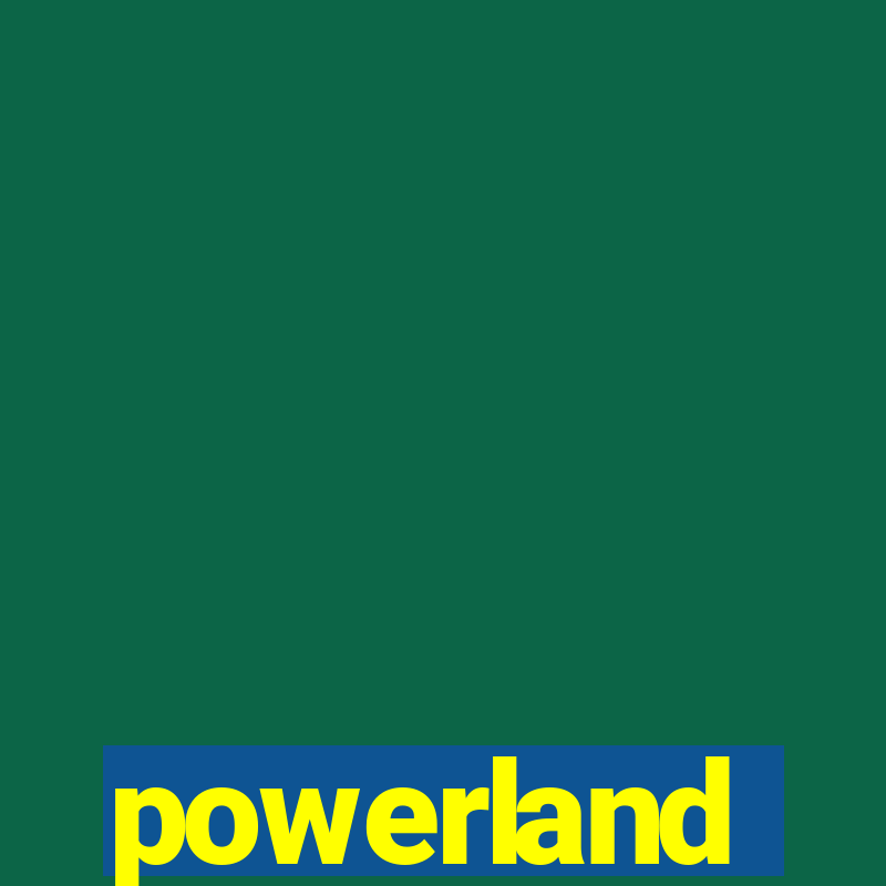 powerland