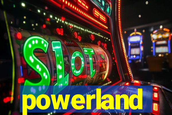 powerland