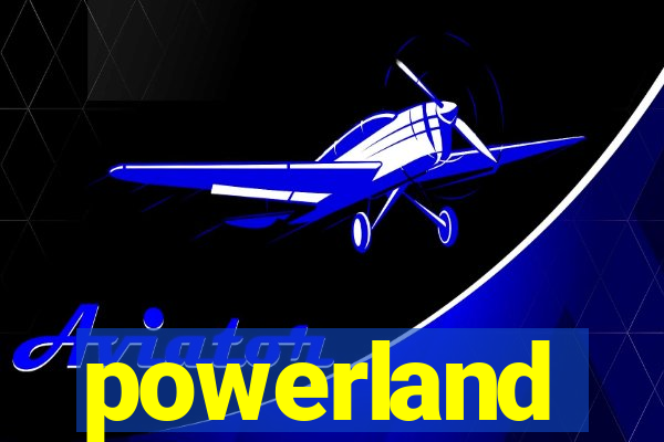 powerland