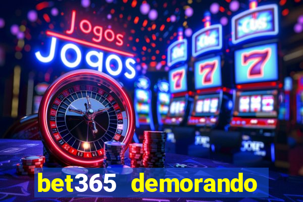 bet365 demorando para pagar