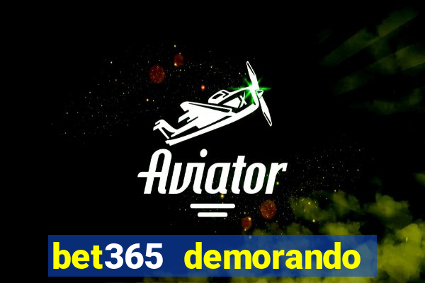 bet365 demorando para pagar