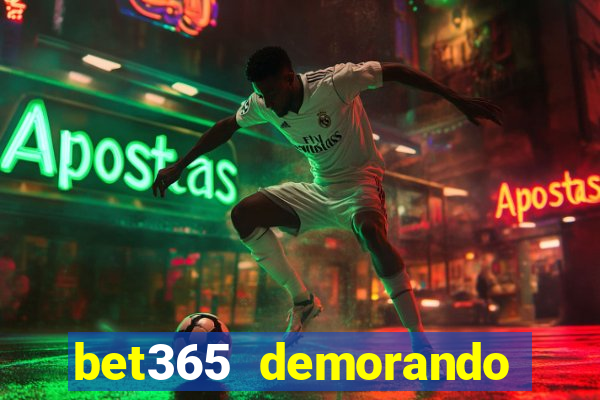 bet365 demorando para pagar