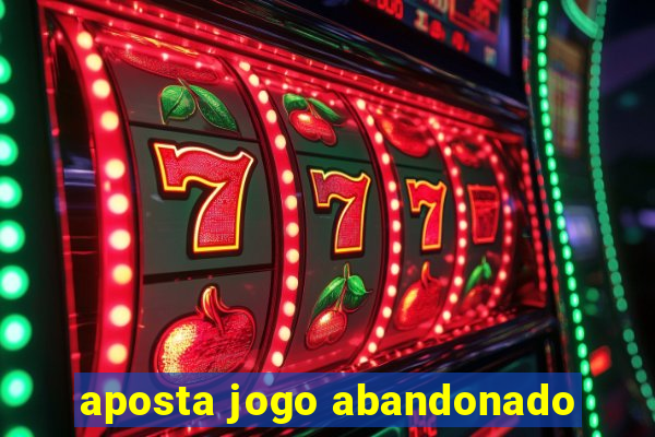 aposta jogo abandonado