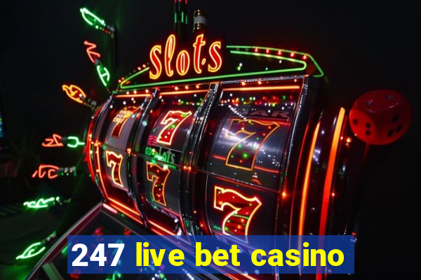 247 live bet casino