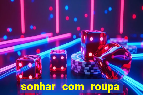 sonhar com roupa branca jogo do bicho