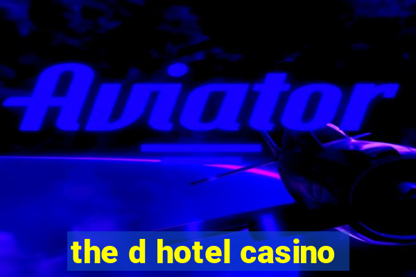 the d hotel casino