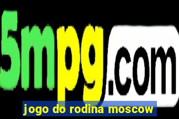 jogo do rodina moscow