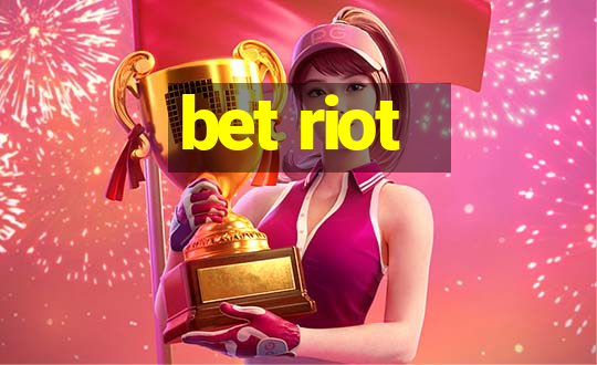 bet riot