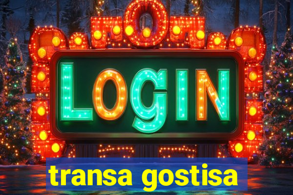 transa gostisa