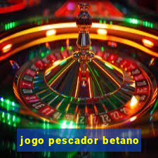 jogo pescador betano