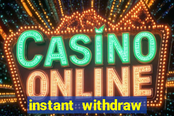 instant withdraw online casino