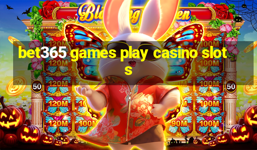 bet365 games play casino slots