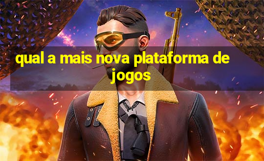 qual a mais nova plataforma de jogos