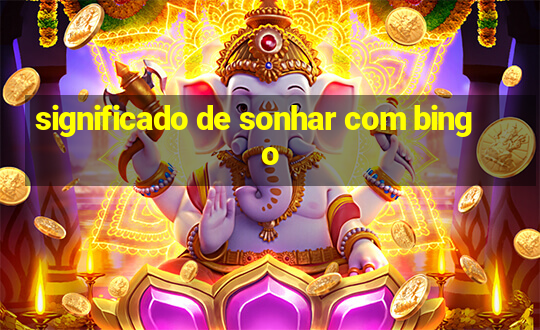 significado de sonhar com bingo