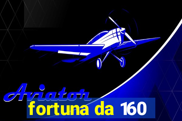 fortuna da 160