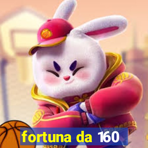 fortuna da 160