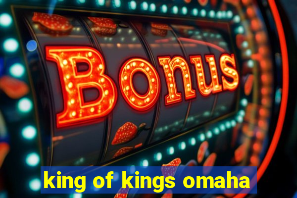 king of kings omaha