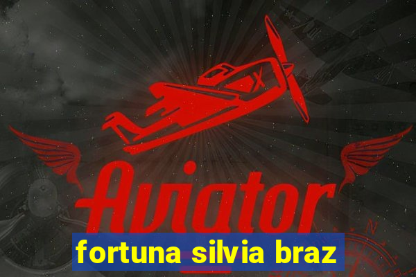 fortuna silvia braz