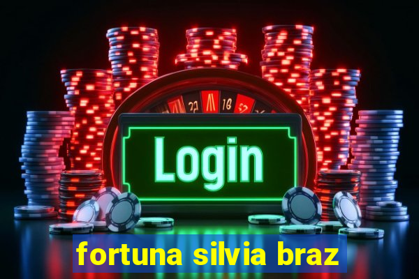 fortuna silvia braz