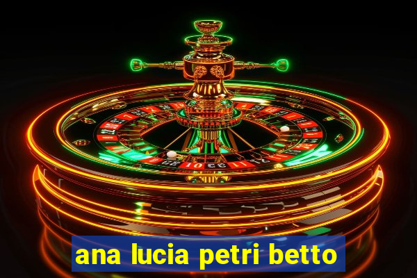 ana lucia petri betto