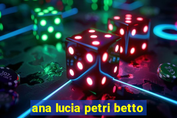 ana lucia petri betto