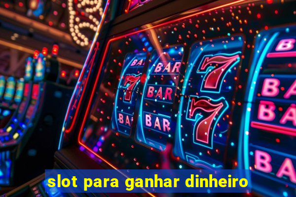 slot para ganhar dinheiro