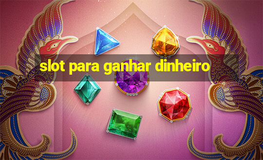 slot para ganhar dinheiro