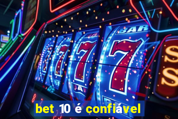 bet 10 é confiável