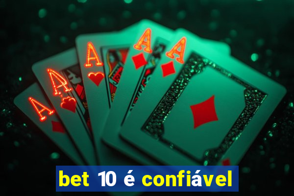 bet 10 é confiável