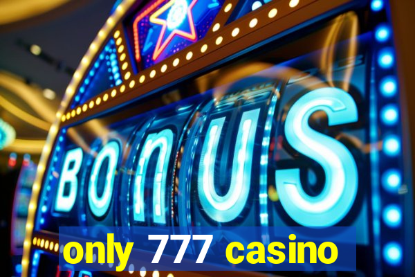 only 777 casino