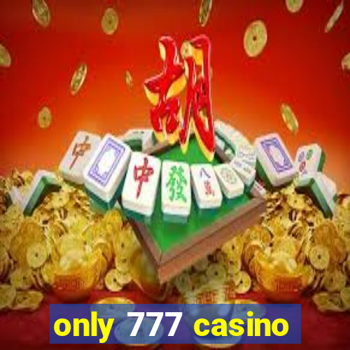 only 777 casino