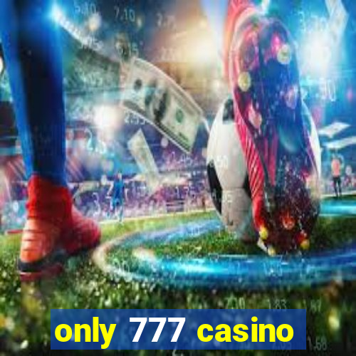 only 777 casino