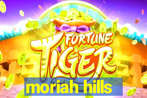 moriah hills