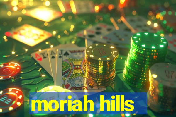 moriah hills