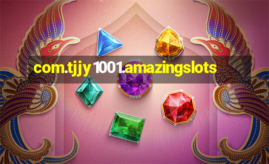 com.tjjy1001.amazingslots