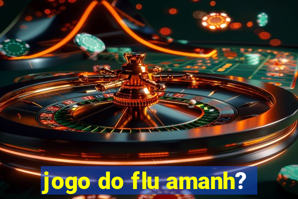 jogo do flu amanh?