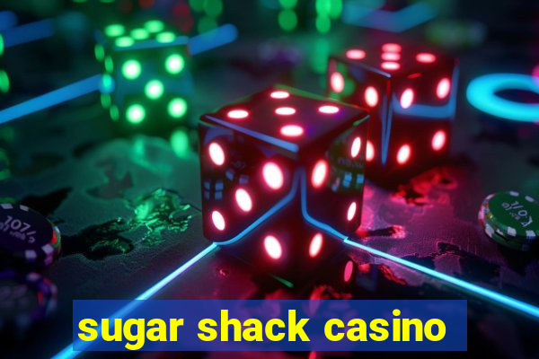 sugar shack casino