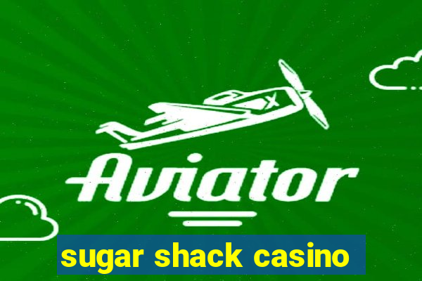 sugar shack casino