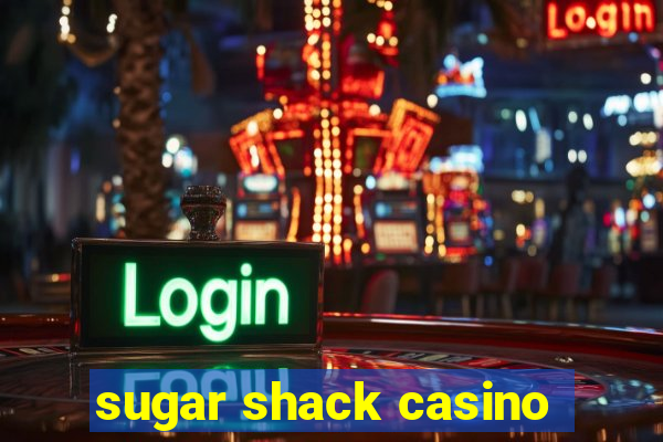 sugar shack casino