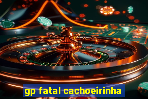 gp fatal cachoeirinha