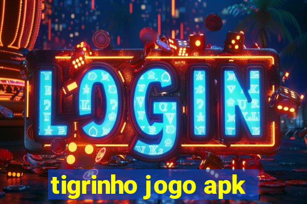 tigrinho jogo apk