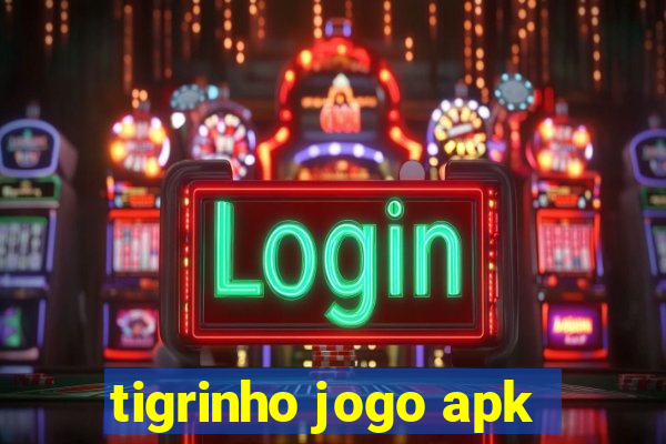 tigrinho jogo apk