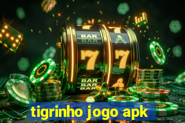 tigrinho jogo apk