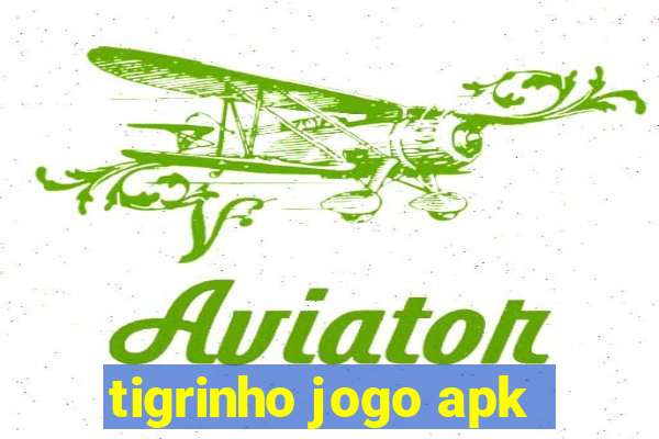 tigrinho jogo apk