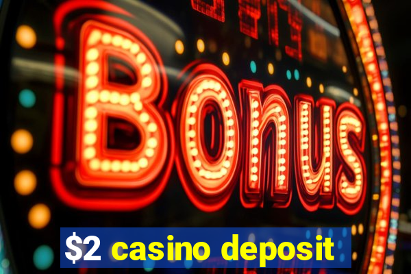 $2 casino deposit